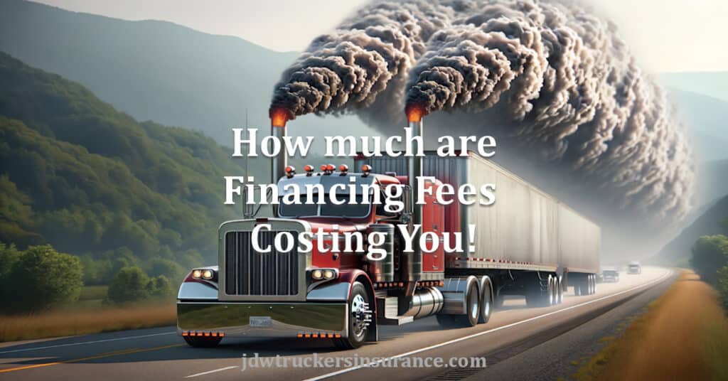 Truck Insurance Financing Fees Explained: How Truckers Can Save Thousands Per Truck